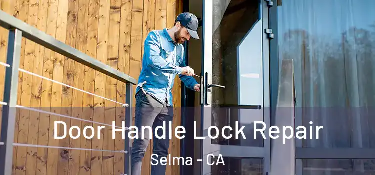 Door Handle Lock Repair Selma - CA