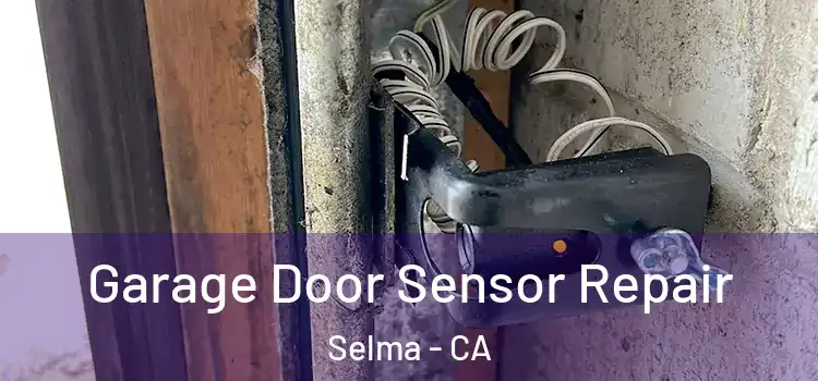 Garage Door Sensor Repair Selma - CA