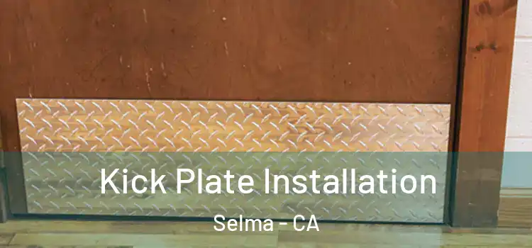 Kick Plate Installation Selma - CA