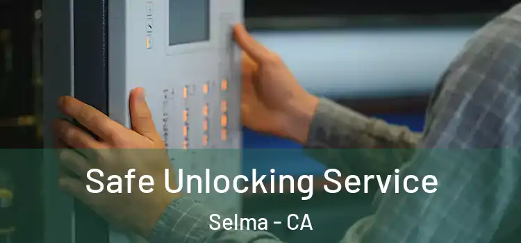 Safe Unlocking Service Selma - CA